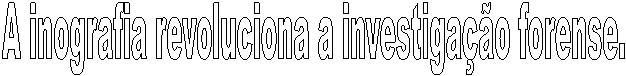 A inografia revoluciona a investigao forense.
