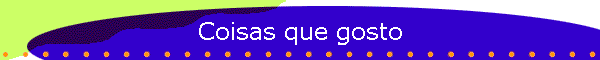 Coisas que gosto