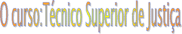 O curso:Tcnico Superior de Justia